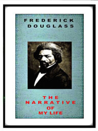 Title: Frederick Douglass: The Narrative Of My Life, Author: Frederick Douglass