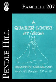 Title: A Quaker Looks at Yoga, Author: Dorothy Ackerman