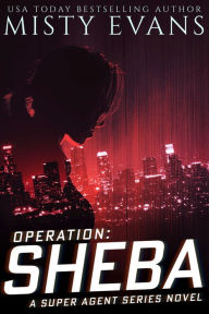 Title: Operation Sheba, Super Agent Romantic Suspense Series, Book 1, Author: Misty Evans