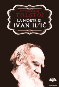 Title: La morte di Ivan Ilic, Author: Leo Tolstoy