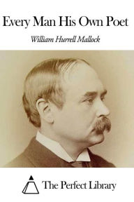 Title: Every Man His Own Poet, Author: William Hurrell Mallock