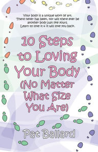 Title: 10 Steps to Loving Your Body (No Matter What Size You Are), Author: Pat Ballard