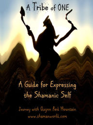 Title: A Tribe of One- A Guide for Expressing the Shamanic Self, Author: Quynn Red Mountain