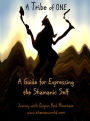 A Tribe of One- A Guide for Expressing the Shamanic Self