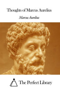 Title: Thoughts of Marcus Aurelius, Author: Marcus Aurelius