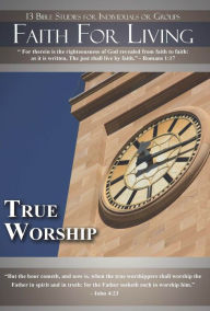 Title: Faith for Living: True Worship, Author: Kimberly Wesley Freeman