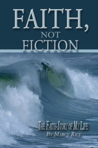 Title: Faith, Not Fiction, Author: Marcy Rice