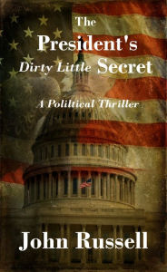 Title: The President's Dirty Little Secret, Author: John Russell