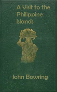 Title: A Visit to the Philippine Islands, Author: John Bowring