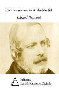 Title: Constantinople sous Abdul-Medjid, Author: Édouard Thouvenel