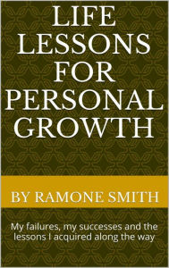 Title: Life Lessons For Personal Growth, Author: Ramone Smith