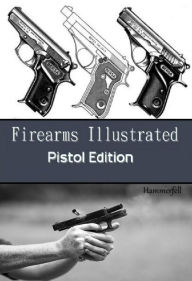 Title: Firearms Illustrated - Pistol Edition, Author: Richard Hammerfell