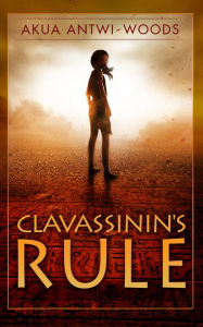 Title: Clavassinin's Rule, Author: Akua Antwi-Woods