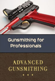 Title: Gunsmithing for Professionals, Author: Richard Hammerfell