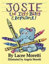 Title: Josie The Itty-Bitty Elephant, Author: Lacee Moretti