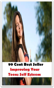 Title: 99 Cent Best Seller Improving Your Teens Self Esteem ( paying attention, wish, admiration, respectfulness, esteem, respect, regard, deference, attentiveness, obedience, gaze, heed, compliments ), Author: Resounding Wind Publishing
