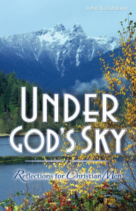 Title: Under God's Sky: Reflections for Christian Men, Author: John R. Hardison