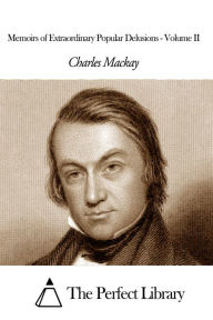 Title: Memoirs of Extraordinary Popular Delusions - Volume II, Author: Charles Mackay