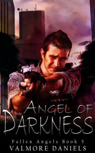 Title: Angel of Darkness (Fallen Angels - Book 5), Author: Valmore Daniels