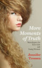 More Moments of Truth: Monologues for Teen Girls and Young Women