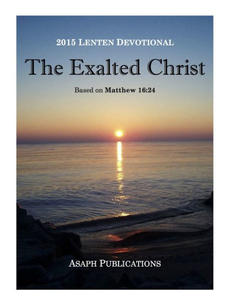 2015 Lenten Devotional: The Exalted Christ