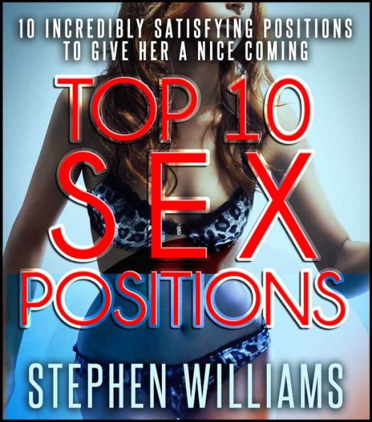 Top Sex Positions Incredibly Satisfying Positions To Give Her A Nice