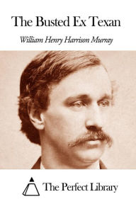 Title: The Busted Ex Texan, Author: William Henry Harrison Murray