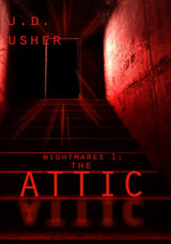 Title: Nightmares I: The Attic, Author: J.D. Usher