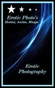 Title: Erotic Photography: Hentai Anime Manga Erotica Female Photography (Hentai, erotic, manga, anime, animation, adult erotica, nudes, photography, fetish, bondage, lesbian), Author: Resounding Wind Publishing