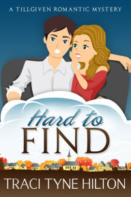 Title: Hard to Find: A Tillgiven Romantic Mystery, Author: Traci Tyne Hilton