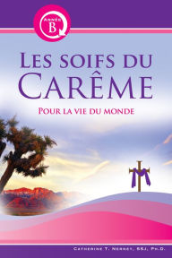 Title: Les soifs du Carï¿½me Annï¿½e B Pour la vie du monde, Author: Catherine Nerney