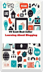 Title: 99 Cent Best Seller Learning About Blogging 99 Cent Best Seller Learning About Blogging ( managing, organization, running, supervision, administration, management, direction, admin, command, control, care ), Author: Resounding Wind Publishing