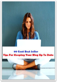 Title: 99 Cent Best Seller Tips For Keeping Your Blog Up To Date (Affiliate marketing,Online marketing, Art, Theology, Ethics, Chicken Soup, Thought, Theory, Self Help, Mystery, action, adventure, sci fi, science fiction, thriller, classic ), Author: Resounding Wind Publishing