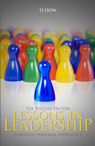 Title: Success Factor: Lessons In Leadership Through Personal Experience, Author: TJ Dow