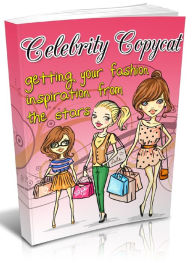 Title: Celebrity Copycat - Getting Your Fashion Inspiration from the Stars, Author: Joye Bridal