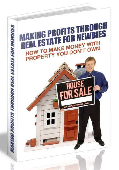 Real Estate Money Making Techniques For Newbies - Insider Secrets On Making Money With Property You Don't Even Own!