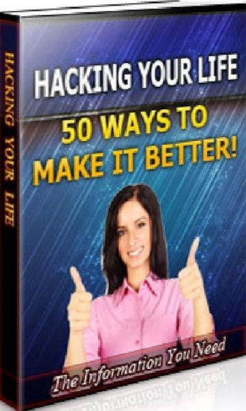Life Coaching eBook on Hacking Your Life - No matter where you happen to be in your life right now, you can make it better! ...