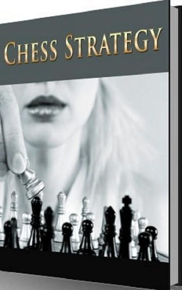 Best Chess Strategy - Now you can use a practical, step-by-step guide to play successful chess --- 100 Guaranteed..