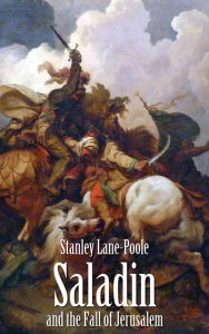 Title: Saladin and the Fall of Jerusalem, Author: Stanley Lane-Poole