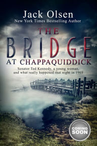 Title: The Bridge at Chappaquiddick, Author: Jack Olsen