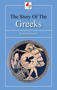 Title: The Story of the Greeks, Author: Helene Guerber