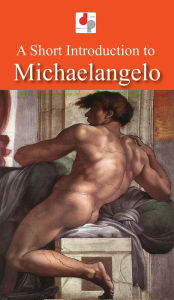 Title: A Short Introduction to Michaelangelo, Author: John Lord