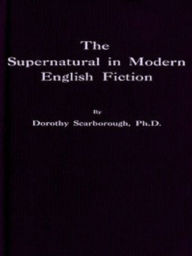 Title: The Supernatural in Modern English Fiction, Author: Dorothy Scarborough