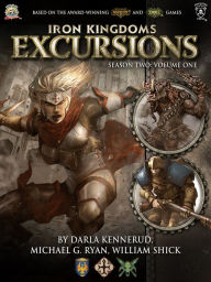 Title: Iron Kingdoms Excursions: Season Two, Volume One, Author: Darla Kennerud