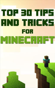 Title: Minecraft Guide: Top 30 Tips And Tricks, Author: SpC Books