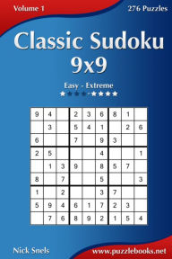 Title: Classic Sudoku 9x9 - Easy to Extreme - Volume 1 - 276 Puzzles, Author: Nick Snels