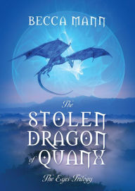 Title: The Stolen Dragon of Quanx: The Eyes Trilogy, Author: Becca Mann
