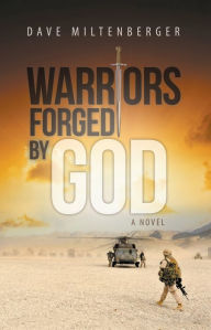 Title: Warriors Forged by God, Author: Dave Miltenberger