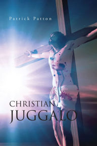 Title: Christian Juggalo, Author: Partick Patton