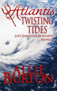 Title: Atlantis Twisting Tides, Author: Allie Burton